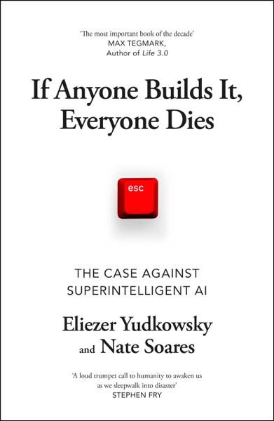 If Anyone Builds It, Everyone Dies by Eliezer Yudkowsky & Nate Soares