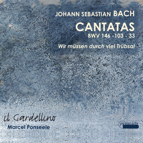 Bach: Cantatas 146, 33 & 103 by Il Gardellino & Marcel Ponseele