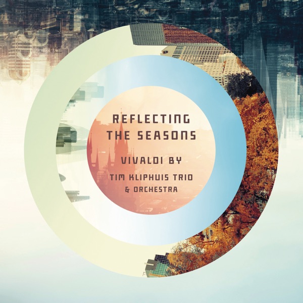 Reflecting the Seasons by Tim Kliphuis Trio & Orchestra